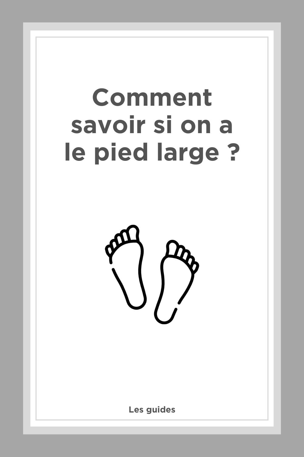 Comment savoir si on a le pied large ?