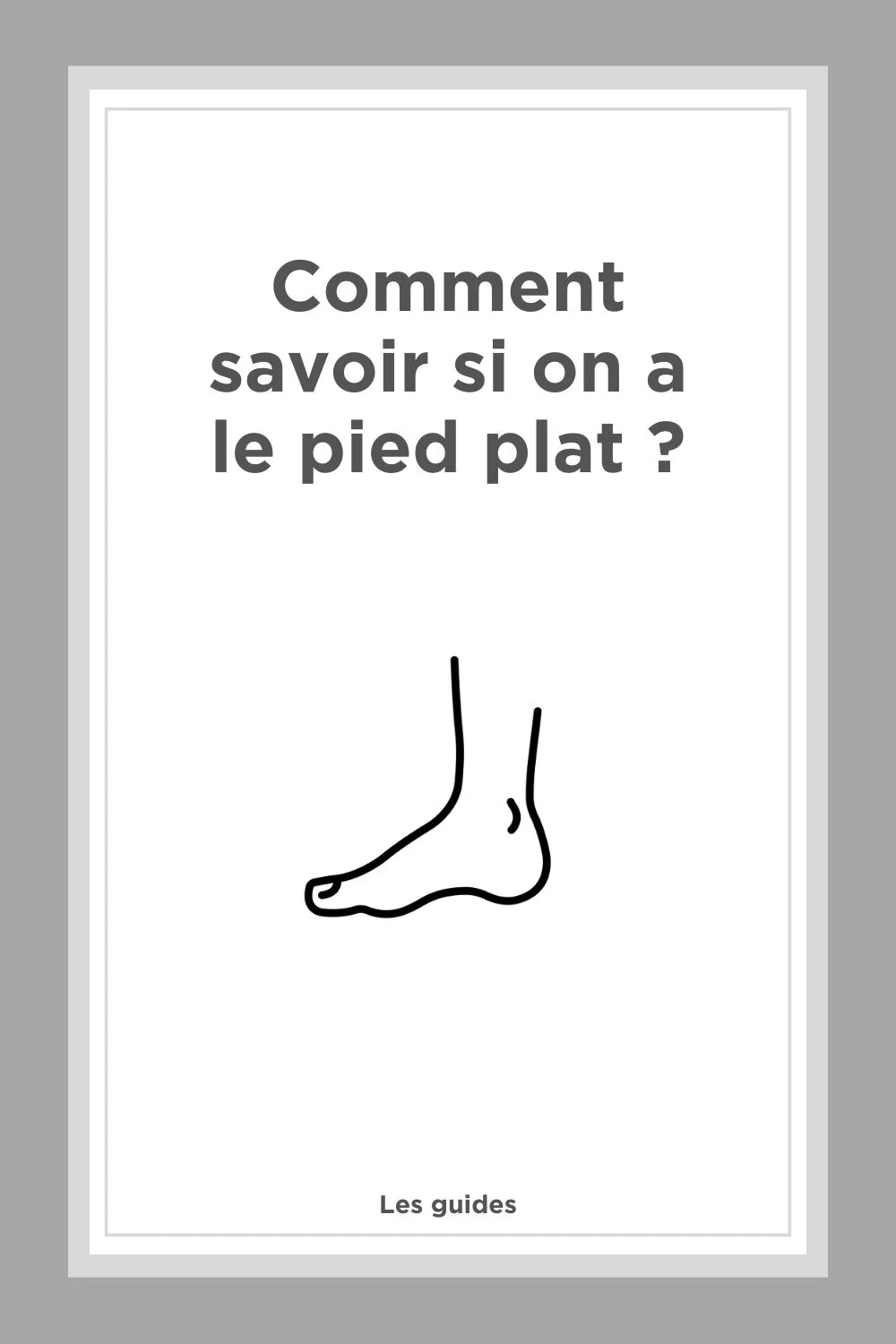 Comment savoir si on a le pied plat ?